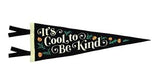 It's Cool to Be Kind wool pennant